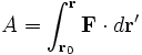 A = \int _{\mathbf r_0} ^{\mathbf r} \mathbf F
 \cdot d \mathbf r'