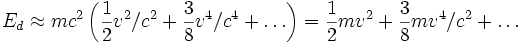  E_d \approx m c^2 \left(\frac{1}{2} v^2/c^2  +
 \frac{3}{8} v^4/c^4 + \ldots \right) = \frac{1}{2} m v^2 + \frac{3}{8} m
 v^4/c^2 + \ldots