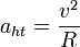 a_{ht} = {v^2 \over R}