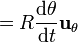  = R \frac{\mathrm{d}\theta}{\mathrm{d}t} 
\mathbf{u}_\mathrm{\theta} \, 