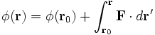 \phi(\mathbf r) = \phi(\mathbf r_0) + \int 
_{\mathbf r_0} ^{\mathbf r} \mathbf F \cdot d \mathbf r'
