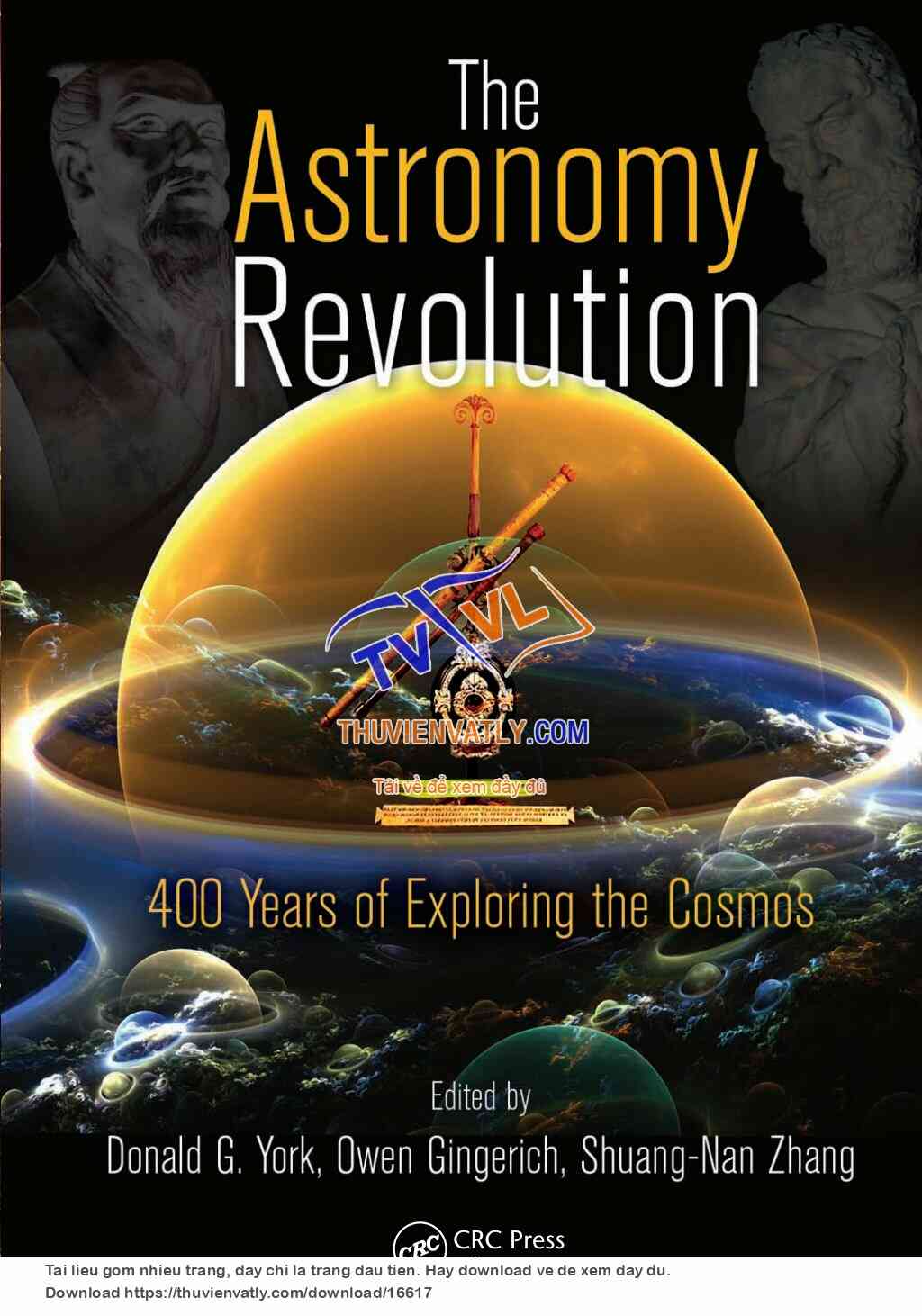 The Astronomy Revolution - 400 Years of Exploring the Cosmos (Donald G. York et al, CRC Press 2012)