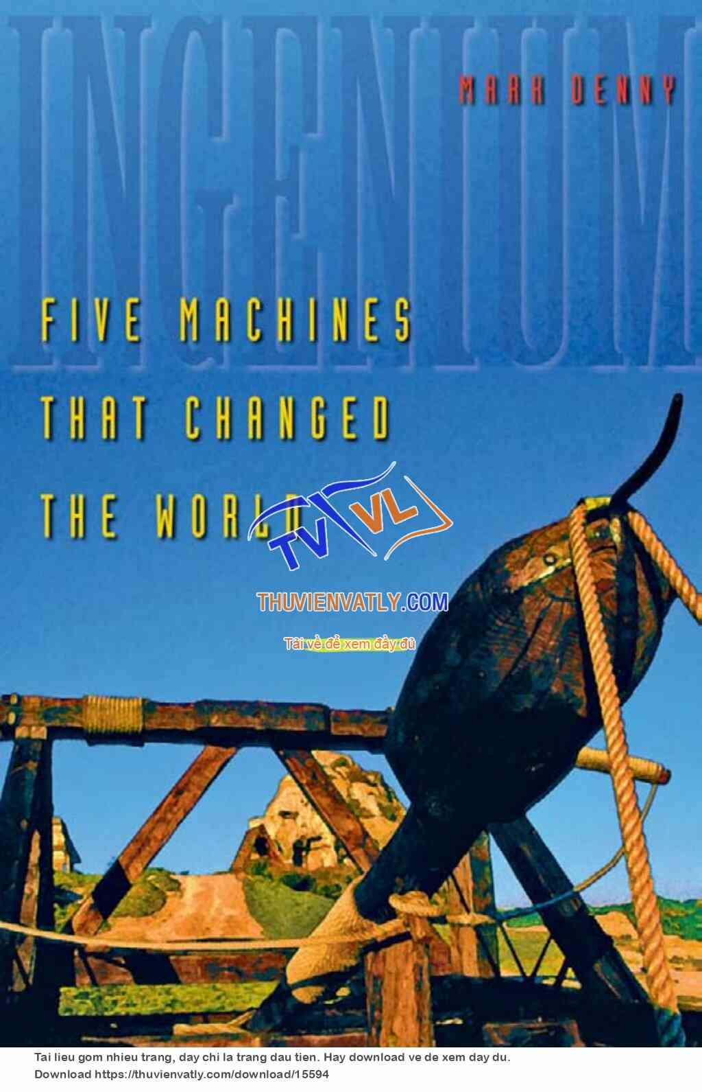 Ingenium - Five Machines That Changed the World (Mark Denny, John Hopkins University Press, 2007)