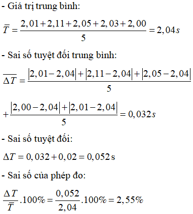 Phương pháp: Sử dụng công thức tính sai số trong thực hành thí nghiệm

Cách giải:

- Sai số dụng cụ là: 0,02s

=> Kết quả phép đo chu kì T được viết: 2,04 ± 2,55%

 