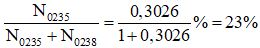 + Ta có:

= 0,3026

®  Phần tră m hàm lượng của U235 là: