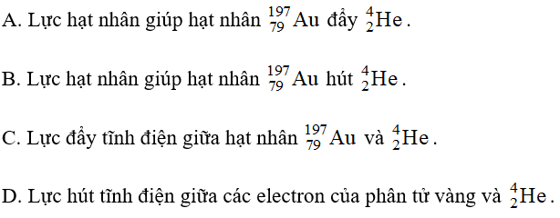 Lực nào đã làm thay đổi phương của hạt alpha khi được bắn vào lá vàng mỏng (ảnh 1)