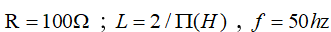 Mạch  RLC nối tiếp có R = 100 ôm  ;L = 2/pi( H)  , f = 50Hz (ảnh 1)