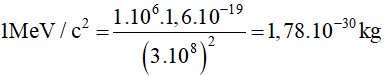 + 1 MeV/c2  có giá trị bằng: