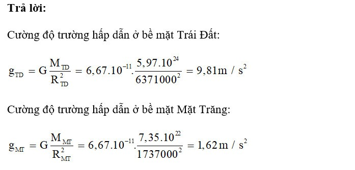 Do cường độ trường hấp dẫn ở bề mặt Mặt Trăng nhỏ hơn khoảng 6 lần so với cường độ trường hấp dẫn ở bề mặt Trái Đất nên lực hấp dẫn của Mặt Trăng tác dụng lên nhà du hành vũ trụ cũng nhỏ hơn so với lực hấp dẫn của Trái Đất tác dụng lên nhà du hành vũ trụ, điều đó giải thích vì sao nhà du hành vũ trụ khi đứng trên Mặt Trăng có thể nhảy lên rất cao dù mang trên người bộ đồ rất nặng.