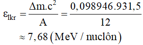 - Độ hụt khối của hạt nhân là: Δm = 0,098946 u.

- Năng lượng liên kết riêng là:
