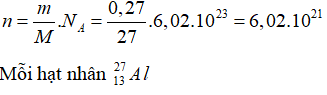 Số hạt nhân trong 0,27 g Al là:

có 13 proton, nên trong n hạt nhân có số hạt proton là: 