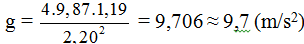 Áp dụng công thức

  

-> ∆g = 0,169 ≈ 0,2 (m/s2)

  Do đó   g = 9,7 ± 0,2 (m/s2) . -> C