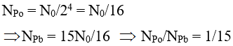 - Tại thời điểm t1 :

- Tại thời điểm t2  = t1  + 276= 2T + 2T = 4T.

→ Số hạt nhân Po còn lại: