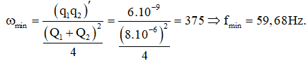 Giả sử điện tích trong hai mạch dao động biến đổi theo quy luật:

Thấy:

Tần số góc nhỏ nhất khi mẫu số là lớn nhất, các hàm lượng giác cực đại bằng 1.

Hơn nữa:

Vậy 