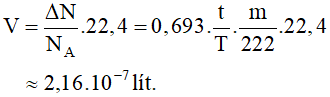 - Vì t = 1 năm << T nên số hạt phát ra trong 1 năm là:

- Thể tích khí là: