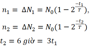 .

Ta có:

Đặt 

Giải phương trình ta lấy nghiệm dương → x = 0,745 → T = 4,71 giờ.