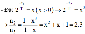 - Ta có:

- Thay t2  = 6 giờ = 3t1 :

- Giải phương trình ta lấy nghiệm dương

   ⇒ x = 0,745. Suy ra T = 4,71 giờ.