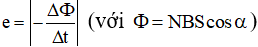 + Suất điện động qua mạch kín: 

+ Trong đó:   là tốc độ biến thiên từ thông qua mạch