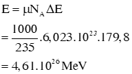 .

Năng lượng tỏa ra cho mỗi phản ứng là  

Năng lượng tỏa ra khi 1 kg Urani phản ứng hết là: