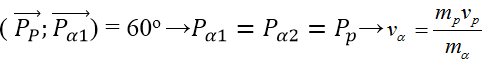Theo ĐL bảo toàn động lượng: 

P2 = 2mK   (K là động năng) nên 

Vì góc hợp bởi  và  bằng 600  nên