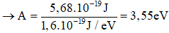 Giới hạn quang điện của kẽm: λ0  = 0,35.10-6  (m);

1eV = 1,6.10-19  (J)

Công thức của electron khỏi kẽm là: