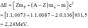 Hạt nhân có Z = 1 và số nơtron là A – Z = 1

Năng lượng liên kết của hạt nhân