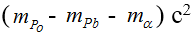 :

Ta có:   =  D E + K a  + hf

 hf = 6,625.10-34.3,07417.1019 = 20,3664.10-15 J = 0,12729MeV

(mPo – mPb  - mα)c2 =  D E + K a  + hf = 12,73464MeV = 0,01367uc2

→ mPb = mPo - mα - 0,01367u = 209,9828u - 4,0015u - 0,01367u = 205, 96763u.