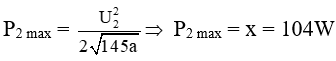 .

Khi R = a thì P1 = P2

Xét P1: Khi R = 20 và R = a thì  

Xét P2: Khi R = 145 và R = a thì  

Mà ,  

Cẩn thận đối chiếu điều kiên (*) để loại nghiệm