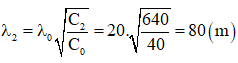 .

Khi cho lần lượt C = C0 = 40 pF, C = C1 = 10 pF và C = C2 = 640 pF thì thu được sóng điện từ có bước sóng tương ứng là:

Với v là vận tốc truyền sóng điện từ. Từ đó ta thấy: