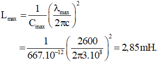 - Bước sóng mà mạch LC có thể bắt được:

→ Với dãi sóng từ 40 m đến 2600 m ta tìm được khoảng giá trị tương ứng của L từ:

Đến: