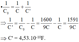 - Suy ra ta phải mắc nối tiếp với tụ điện của mạch dao động trên một tụ điện có điện dung C’ sao cho: