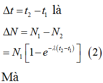 Ta có: 

- Số hạt nhân bị phân rã trong khoảng thời gian

- Thay (1), (3) vào (2) ta được: 