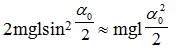 + Chu kỳ con lắc:

 

+  Cơ năng ban đầu W0 = mgl(1-cos a  0 ) =

+  Cơ năng sau t = 20T: W = mgl(1-cos a  ) =

+  Độ giảm cơ năng sau 20 chu kì:

+  Công suất trung bình cần cung cấp để con lắc dao động duy trì với biên độ góc là 60