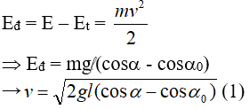 Thế năng: Et = mghB = mg l (1 - cos a  )

Năng lượng: E =Et max= mghmax= mg l l.(1 - cos a  0 )

(Năng lượng bằng thế năng cực đại ở biên)

- Động năng:

Xét tại vị trí B, hợp lực tác dụng lên quả nặng là lực hướng tâm:  (ở đây ký hiệu T là lực căng)

Thế R =  l  và (1) vào (3) ta được T = mg(3cos a   - 2cos a  0 )

Khi Eđ = 2Et → Et = E/3 ↔ mg l (1 - cos a  ) = mg l .(1 - cos a  0 )/3→cosα = (2 + cosα0)/3

→ T =  mg(2 – cos a  0 ).