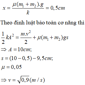 Phương pháp: Sử dụng phương pháp động lực học và phương pháp bảo toàn năng lượng.

Cách giải:

 Hai vật chuyển động đến vị trí vận tốc cực đại, vị trí đó là : 

Khi hai vật tách nhau ra, vật 1 tiếp tục dao động, vật 2 chuyển động chậm dần rồi dừng lại.

 Gia tốc chuyển động của vật 2 là:

Thời gian để vật 2 chuyển động đến khi dừng lại là: 