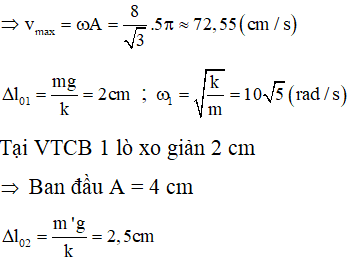 Tại VTCB sau đó , lò xo giản 2,5 cm , tại thời điểm quả cầu tới biên dưới O lò xo giản 6 cm

Vị trí O ban đầu cách VTCB lúc sau 0,5 cm