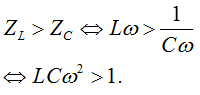 .

   Mạch đang có tính cảm kháng nên:

Để công suất của mạch không tăng lên đến cực đại thì có 3 cách: tăng L hoặc tăng C, hoặc tăng ω