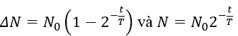 .

Số hạt nhân bị phân rã sau khoảng thời gian      và số hạt nhân còn lại được xác định bởi biểu thức.

Mặc khác      

 