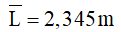 - Vì cả 3 lần đo đều cho 1 kết quả nên

- Sai số ngẫu nhiên ΔL = 0

- Sai số của thiết bị là ΔL’ = 1 mm = 0,001 m

⇒ L = (2,345 ± 0,001) m.