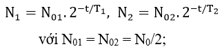 - Ta có: T2  = 2T1

- Sau thời gian t số hạt nhân của X và Y còn lại:

- Với N0 là số hạt nhân ban đầu của hỗn hợp. Số hạt nhân còn lại của hỗn hợp:

- Gọi T là khoảng thời số hạt nhân của hỗn hợp giảm đi một nửa: 

⇒ Phương trình (*) có nghiệm:

- Loại nghiệm âm ta lấy: