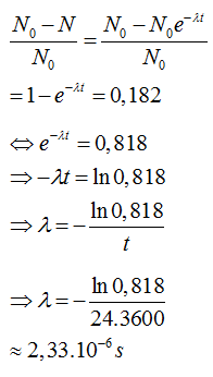    Theo định luật phóng xạ: 

Số hạt nhân ban đầu giảm đi 18,2% nên:
