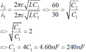  Khi tụ có điện dung C1 bước sóng mà mạch thu được xác định bởi biểu thức:

- Khi tụ có điện dung C2 bước sóng mà mạch thu được xác định bởi biểu thức:

- Vậy ta có tỷ số: