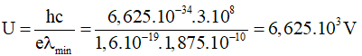 .

Áp dụng công thức:

Khi ống Rơnghen phát ra tia X có bước sóng ngắn nhất là 1,875.10-10 m thì

Tăng hiệu điện thế thêm một lượng ΔU = 3,3kV thì