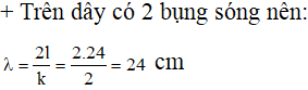 ü

+ Khi dây duỗi thẳng thì M, N chia dây làm 3 đoạn bằng nhau nên: AM = MN = NB = 8 cm.