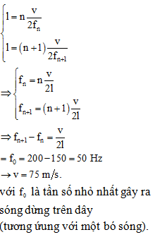 + Hai tần số liên tiếp trên dây cho sóng dừng, tương ứng với sóng dừng hình thành trên dây với n và n+1  bó sóng. Ta có:

 