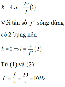 Điều kiện để có sóng dừng với 2 đầu dây cố định: 

Với f=20Hz  sóng dừng ổn định với 3 nút sóng (không tính hai nút ở A và B) nên