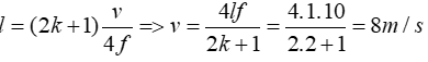 số nút sóng =k+1=3 => k=2

Áp dụng công thức sóng dừng trên sợi dây có 1 đầu cố định và 1 đầu tự do ( lơ lửng )

  => đáp án C