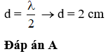 + Hai điểm gần nhau nhất dao động ngược pha ứng với khoảng cách 
