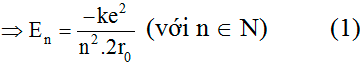 /span>

Năng lượng trạng thái dừng gồm động năng của electron và thế năng của tương tác Cu-lông:

Do lực Cu-lông là lực hướng tâm nên: