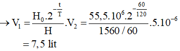 - Đổi:

   1,5.10-3 Ci = 1,5.10-3 .3,7.1010  = 55,5.106  Bq,

   5mm3  = 5.10-6 lít.

- Áp dụng công thức: 